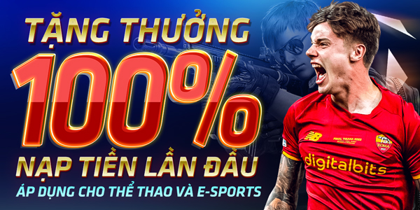 TẶNG THƯỞNG 100% CHO LẦN NẠP TIỀN ĐẦU TIÊN TẠI THỂ THAO/E-SPORTS